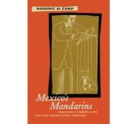 Mexico’s Mandarins : Crafting a Power Elite for the Twenty-First Century