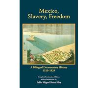 Mexico, Slavery, Freedom: A Bilingual Documentary History, 1520-1829