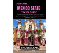 MEXICO STATE TRAVEL GUIDE: Explore the Heartland of Tradition from Teotihuacan’s Ancient Pyramids and Bustling Markets to Mountain Escapes, Colonial Towns, and Cultural Treasures