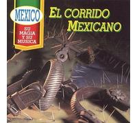 Mexico Su Magia Y Su Musica - El Corrido Mexicano