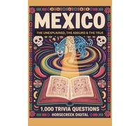 Mexico: The Unexplained, The Absurd & The True - 1,000 Trivia Questions (The Unexplained, the Absurd, and the True)