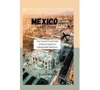 MEXICO TOURIST GUIDE 2023: Your Trusted Travel Guide to Mexico City for an Unforgettable Experience (My International Travel Guide.)