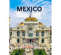MEXICO TRAVEL GUIDE 2025-2026: Discover Ancient Wonders, Vibrant Culture, Insider Food & Safety Essentials. (Beyond Borders Travel Series)