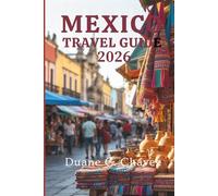 MEXICO TRAVEL GUIDE 2026: Local Experiences and Essential Insights Across Every