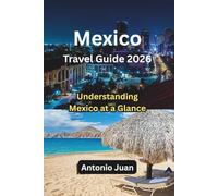 Mexico Travel Guide 2026: Understanding Mexico at a Glance