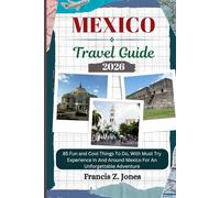 MEXICO TRAVEL GUIDE: 85 Fun and Cool Things To Do, With Must Try Experience In And Around Mexico For An Unforgettable Adventure (Jones the adventurer (ENG))