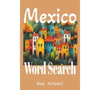 Mexico Word Search Puzzles: Explore Mexico through 55 themed word search puzzles featuring cities, landmarks, history, food, and festivals. A relaxing ... with solutions included, Enjoy 55 puzzles