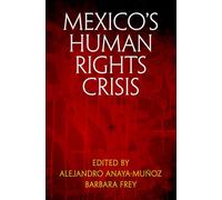 Mexico's Human Rights Crisis (Pennsylvania Studies in Human Rights)
