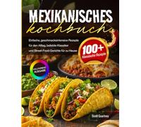 Mexikanisches Kochbuch: Einfache, geschmacksintensive Rezepte für den Alltag, beliebte Klassiker und Street-Food-Gerichte für zu Hause
