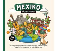 Mexiko Målarbok för barn från 4 år: En rolig resa genom Mexiko för att färglägga och lära sig om Mexico City, pyramider, tacos och sombrero
