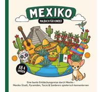 Mexiko Malbuch für Kinder ab 4 Jahren: Eine bunte Entdeckungsreise durch Mexiko - Mexiko-Stadt, Pyramiden, Tacos & Sombrero spielerisch kennenlernen (Länder-Malbücher für Kinder)