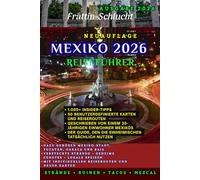 Mexiko Reiseführer 2026: Das ultimative Insider-Handbuch zu verborgenen Schätzchen, epischen Abenteuern und unvergesslichen Reisen von Mexiko-Stadt bis zum Yucatán