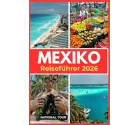 Mexiko Reiseführer 2026: Entdecken Sie Mexiko-Stadt, Guadalajara und Umgebung mit lokalen Einblicken, kulturellen Geheimnissen, Sprachtipps und einer ... digitalen Karte für Ihre Reise durch Mexiko