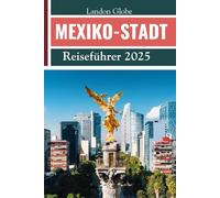 MEXIKO-STADT Reiseführer 2025