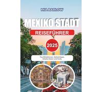 MEXIKO-STADT REISEFÜHRER 2025: Top-Attraktionen, Geheimtipps, lokales Essen und Kultur