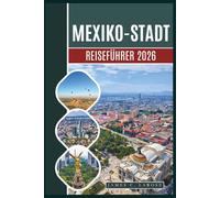 Mexiko-Stadt Reiseführer 2026: Entdecken Sie ikonische Wahrzeichen, eine reiche Kultur, lokale Schätze und unvergessliche Erlebnisse von historischen Tempeln bis hin zu modernen Meisterwerken.
