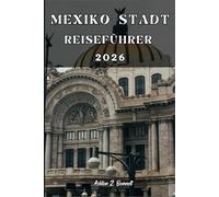 MEXIKO-STADT REISEFÜHRER: Ihr Reiseführer für einen unvergesslichen Aufenthalt an diesem Reiseziel.