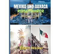 MEXIKO-UND OAXACA-REISEFÜHRER 2026: Entdecken Sie antike Städte, den Charme der Küste und die Seele des indigenen Mexikos durch Essen, Kultur und verborgene Wunder
