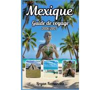 Mexique Guide de voyage 2026/2027: Le guide de voyage ultime du Mexique 2026/2027 : découvrez des ruines antiques, des plages magnifiques, des villes ... authentique et des aventures inoubliables.