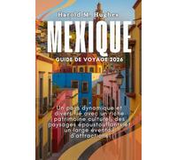 Mexique Guide de voyage 2026: Un pays dynamique et diversifié avec un riche patrimoine culturel, des paysages époustouflants et un large éventail d'attractions