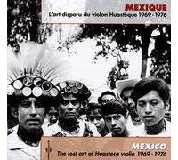 Mexique : Lart Disparu Du Violon Huastèque 1969-1976 - Mexico: The Lost Art Of Huasteca Violin 1969-1976