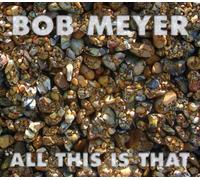 Meyer, Bob - All This Is That