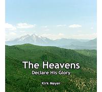 Meyer, Kirk - The Heavens Declare His Glory