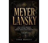 Meyer Lansky: How a Jewish Immigrant Became the Most Powerful Criminal America Never Convicted