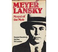 Meyer Lansky : Mogul of the Mob / Dennis Eisenberg, Uri Dan, Eli Landau