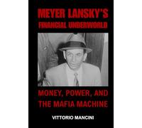 Meyer Lansky’s Financial Underworld: Money, Power, and the Mafia Machine