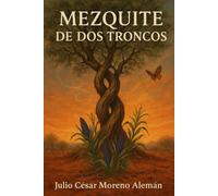 Mezquite de Dos Troncos (Cuando el Norte Dijo Nuestro Nombre)