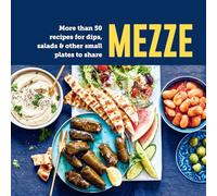 Mezze: More than 50 recipes for dips, salads & other small plates to share