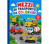 Mezzi di trasporto da colorare per bambini 3-6 anni: 40 disegni facili e grandi | Auto, camion, ruspe e aerei: Libro da colorare per sviluppare ... per imparare divertendosi (Colora facile)