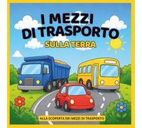 MEZZI DI TRASPORTO DI TERRA: Libro da colorare e attività per bambini 3-5 anni - Colora, gioca, impara - Tante attività come trova le differenze, ... (Alla scoperta dei mezzi di trasporto)