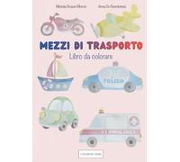 Mezzi di trasporto: libro da colorare (i colori del cuore)