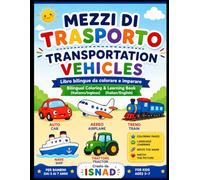 Mezzi di Trasporto - Transportation Vehicles Libro da Colorare e Imparare Italiano-Inglese per Bambini 3-7 Anni: Libro bilingue Italiano-Inglese con ... e associazione per bambini dai 3 ai 7 anni