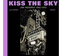 Kiss the Sky: Jimi Hendrix 1942-1970