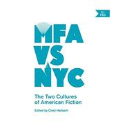 MFA vs NYC : The Two Cultures of American Fiction by Chad Harbach (2014, ...