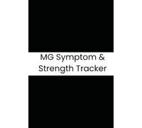 MG Symptom & Strength Tracker: A 180-Day Medical Logbook for Managing Myasthenia Gravis Ptosis, Bulbar Symptoms & Daily Fluctuations