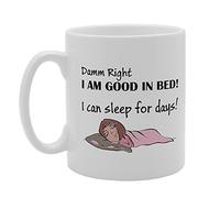 MG3163 Damn Right I Am Good In Bed! I Can Sleep For Days! Novelty Gift Printed Tea Coffee Ceramic Mug