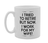 MG3364 I Tried To Retire But Now, I Work For My Wife! Novelty Gift Printed Tea Coffee Ceramic Mug