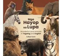Mga Hayop sa Lupa: Wonderful Land Animals in Tagalog and English: Bilingual Learning Made Fun: Explore the World of Animals in English and Tagalog ... (The Animal World in Tagalog and English)