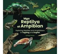 Mga Reptilya at Ampibian: Exploring Reptiles and Amphibians in Tagalog and English: Bilingual Learning Made Fun: Explore the World of Animals in ... (The Animal World in Tagalog and English)