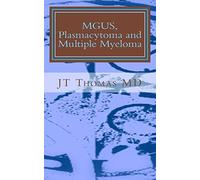 MGUS, Plasmacytoma and Multiple Myeloma: Fast Focus Study Guide