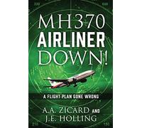 MH370 AIRLINER DOWN!: A Flight Plan Gone Wrong