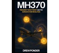 MH370: Frequency Wave Theory and the Gorgon Stare Revelation (Aliens, UFO, & UAP)