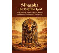 Mhasoba The Buffalo God: Unveiling the Ancient Folklore, Rituals, and Pastoral Traditions of the Deccan