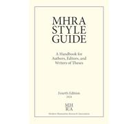 MHRA Style Guide: A Handbook for Authors, Editors, and Writers of Theses