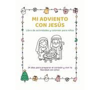 Mi Adviento con Jesús: Libro de actividades y colorear para niños. 24 días para preparar el corazón y vivir la Navidad con amor.