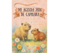 MI AGENDA 2026 DE CAPIBARA: Planner kawaii Cute,Diario organizador niñas,estudiantes y amantes de los animales tiernos